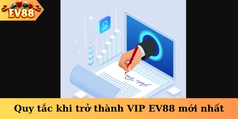 Quy tắc khi trở thành hội viên VIP EV88 mới nhất