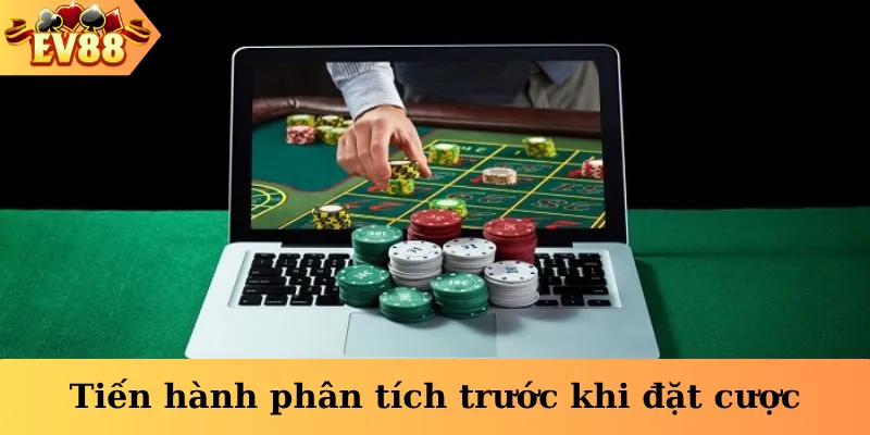 Tiến hành phân tích trước khi đặt cược